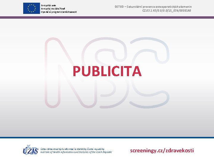 Evropská unie Evropský sociální fond Operační program Zaměstnanost OSTEO – Sekundární prevence osteoporotických zlomenin Evropská unie Evropský sociální fond Operační program Zaměstnanost OSTEO – Sekundární prevence osteoporotických zlomenin