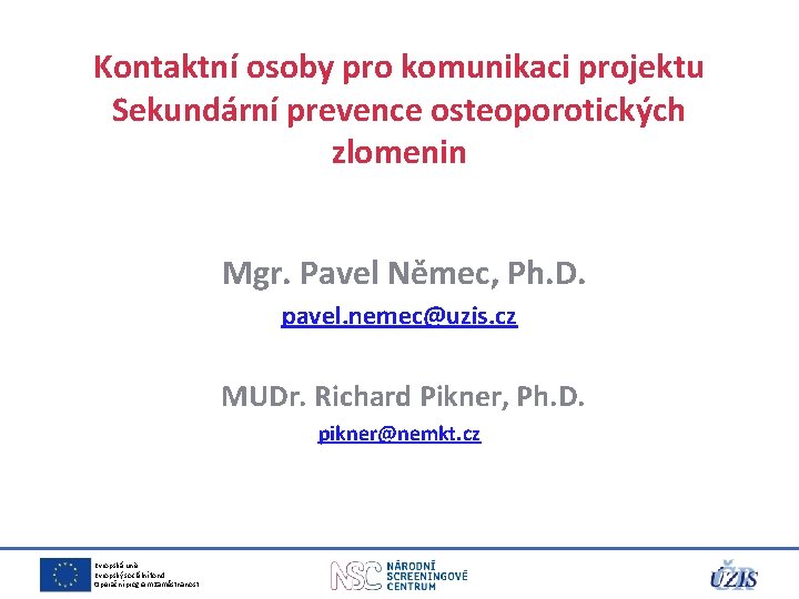 Kontaktní osoby pro komunikaci projektu Sekundární prevence osteoporotických zlomenin Mgr. Pavel Němec, Ph. D.