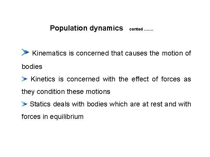 Population dynamics conted ……. Kinematics is concerned that causes the motion of bodies Kinetics