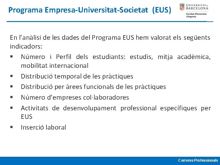 Programa Empresa-Universitat-Societat (EUS) En l’anàlisi de les dades del Programa EUS hem valorat els