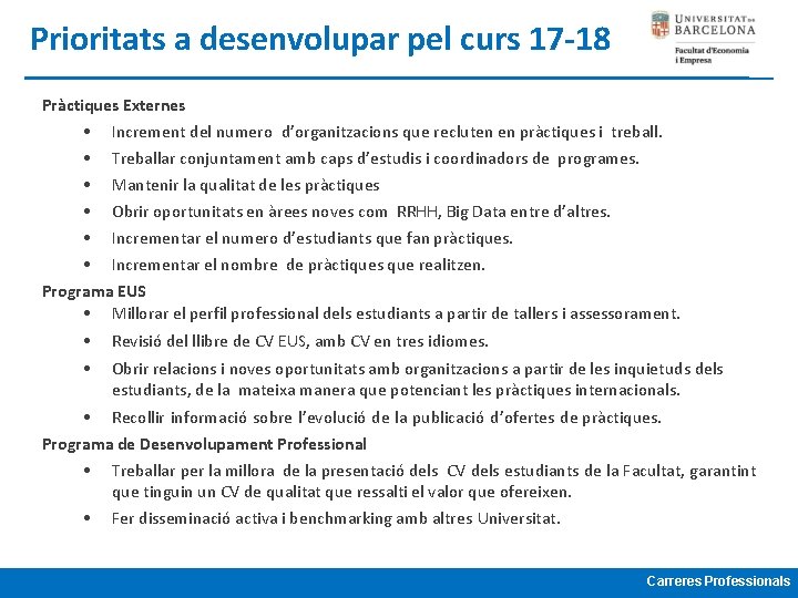 Prioritats a desenvolupar pel curs 17 -18 Pràctiques Externes • Increment del numero d’organitzacions