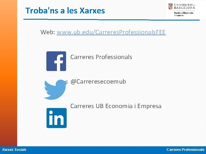 Troba'ns a les Xarxes Web: www. ub. edu/Carreres. Professionals. FEE Carreres Professionals @Carreresecoemub Carreres