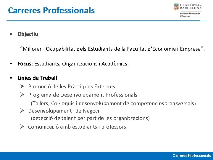 Carreres Professionals • Objectiu: “Millorar l’Ocupabilitat dels Estudiants de la Facultat d’Economia i Empresa”.