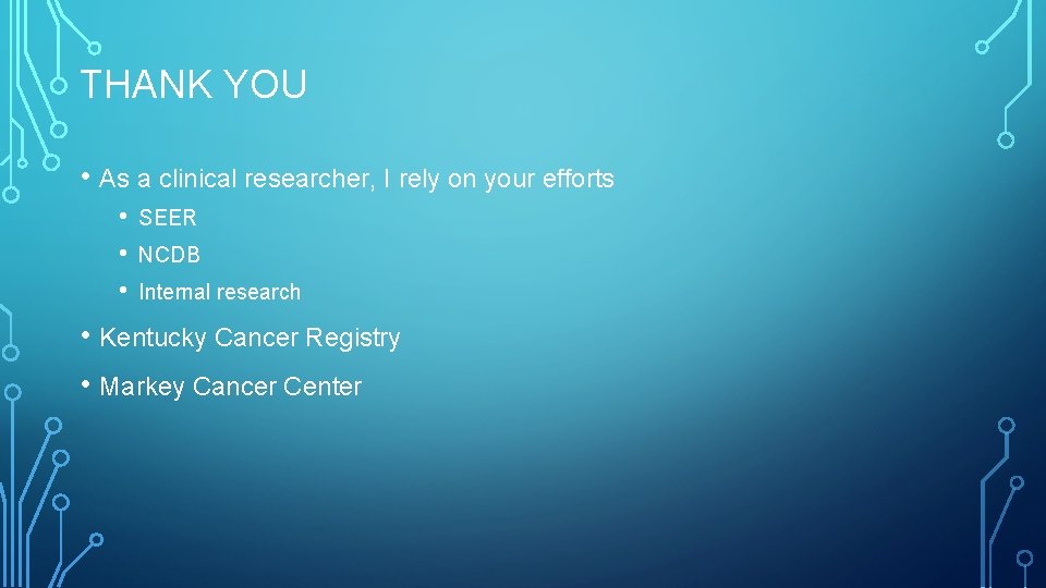 THANK YOU • As a clinical researcher, I rely on your efforts • •