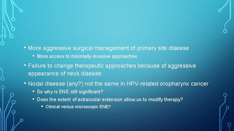  • More aggressive surgical management of primary site disease • More access to