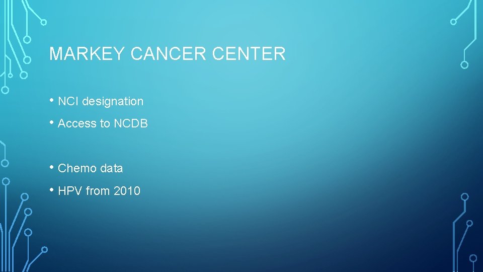 MARKEY CANCER CENTER • NCI designation • Access to NCDB • Chemo data •