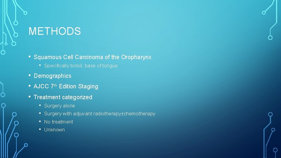 METHODS • Squamous Cell Carcinoma of the Oropharynx • • Specifically tonsil, base of