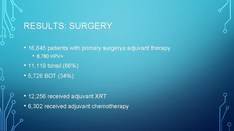 RESULTS: SURGERY • 16, 845 patients with primary surgery± adjuvant therapy • 8, 780