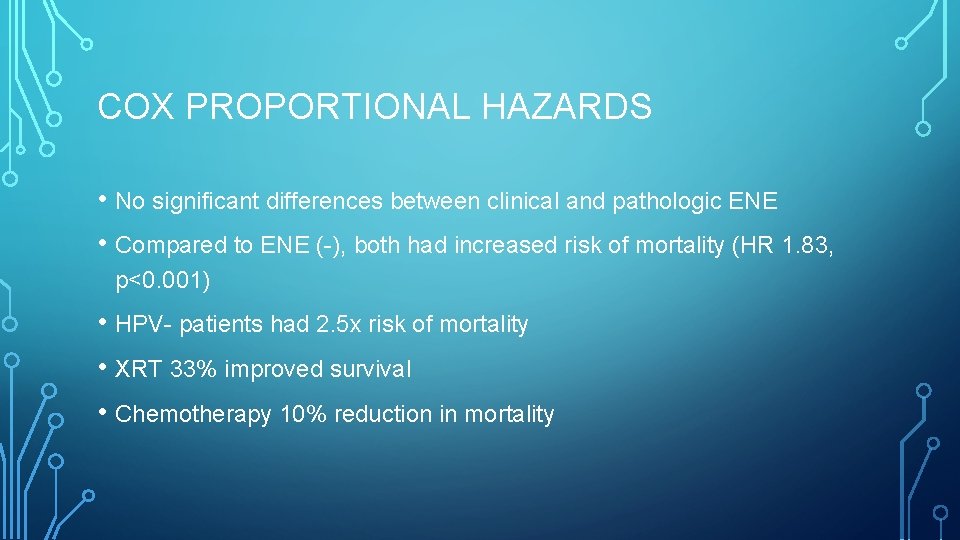 COX PROPORTIONAL HAZARDS • No significant differences between clinical and pathologic ENE • Compared