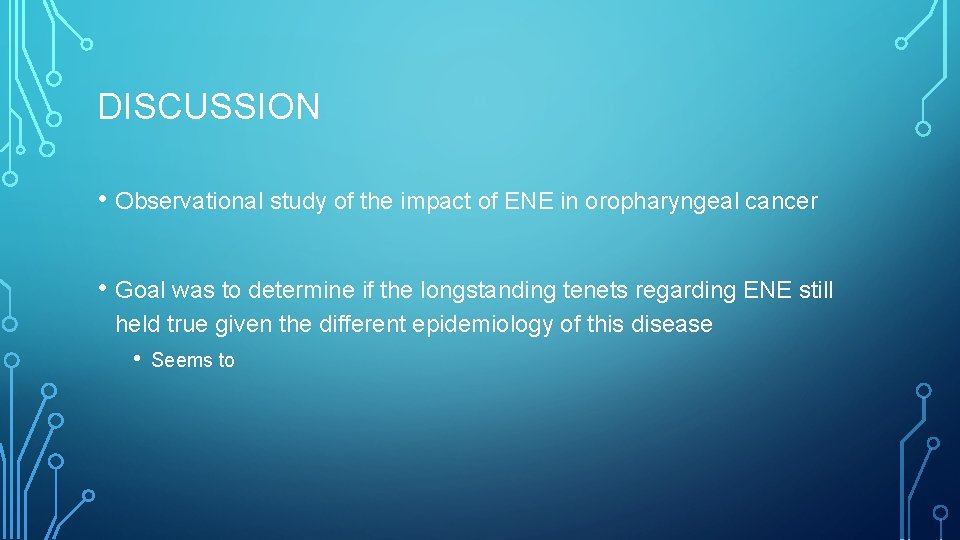 DISCUSSION • Observational study of the impact of ENE in oropharyngeal cancer • Goal