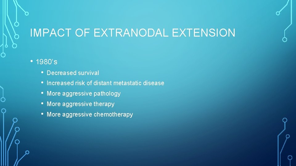 IMPACT OF EXTRANODAL EXTENSION • 1980’s • • • Decreased survival Increased risk of
