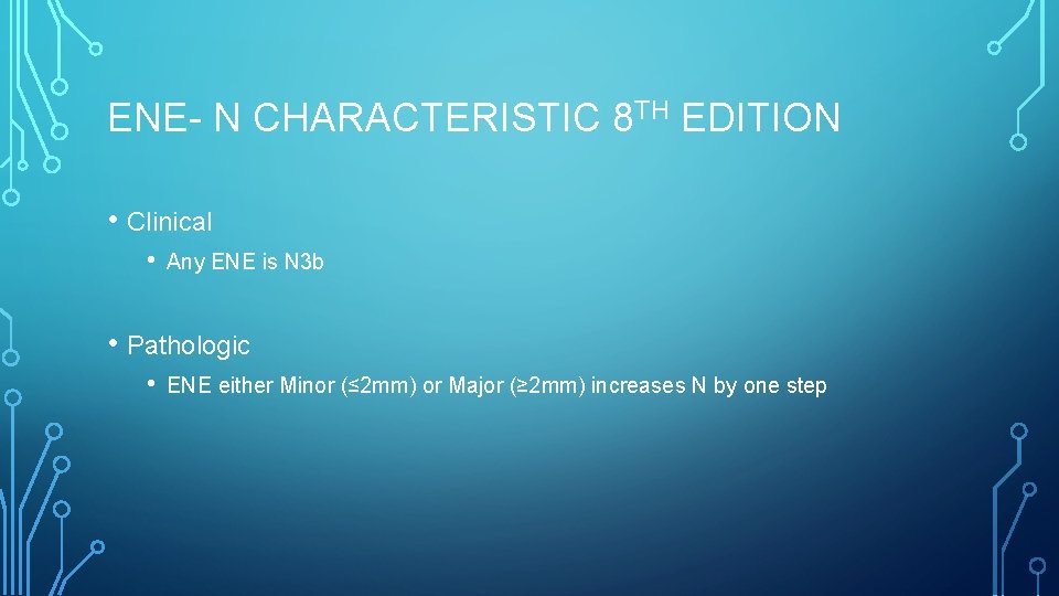 ENE- N CHARACTERISTIC 8 TH EDITION • Clinical • Any ENE is N 3