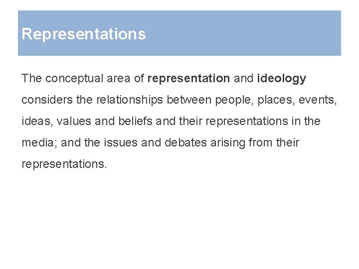 Representations The conceptual area of representation and ideology considers the relationships between people, places,