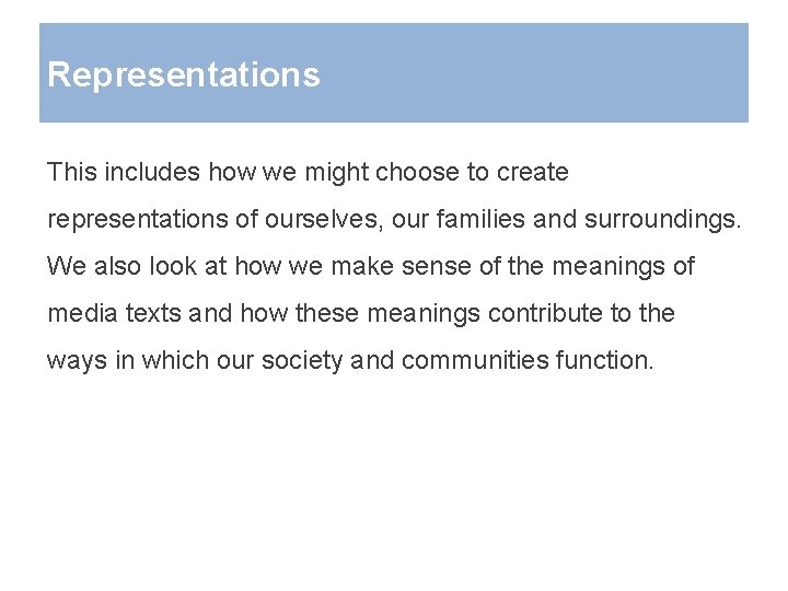 Representations This includes how we might choose to create representations of ourselves, our families