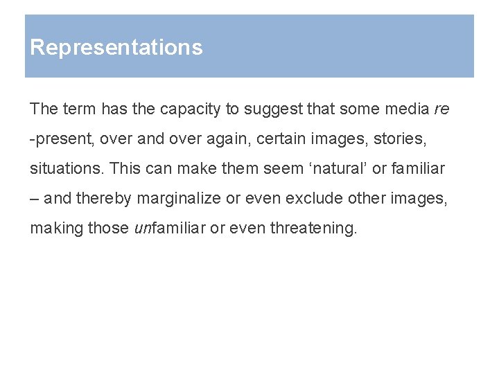 Representations The term has the capacity to suggest that some media re -present, over