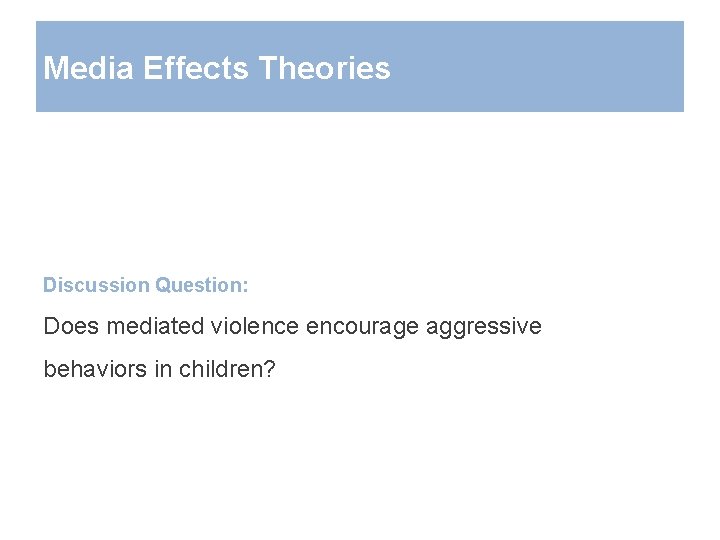 Media Effects Theories Discussion Question: Does mediated violence encourage aggressive behaviors in children? 