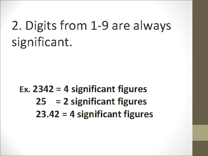 2. Digits from 1 -9 are always significant. Ex. 2342 = 4 significant figures