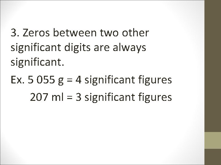 3. Zeros between two other significant digits are always significant. Ex. 5 055 g