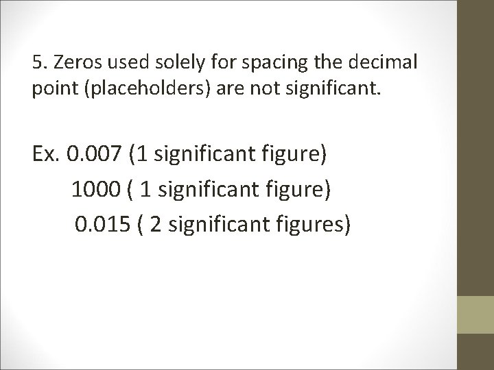 5. Zeros used solely for spacing the decimal point (placeholders) are not significant. Ex.