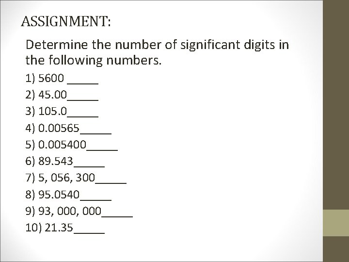 ASSIGNMENT: Determine the number of significant digits in the following numbers. 1) 5600 _____