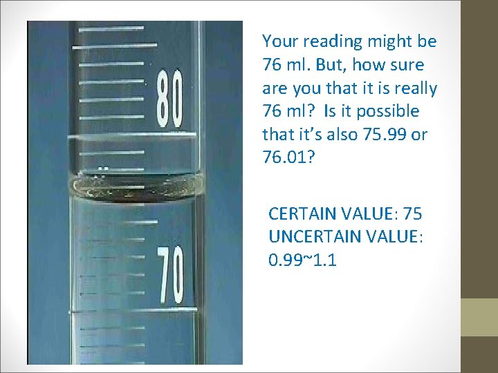 Your reading might be 76 ml. But, how sure are you that it is