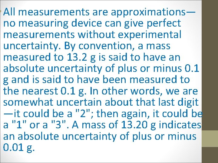  • All measurements are approximations— no measuring device can give perfect measurements without