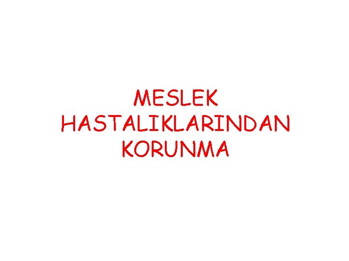 MESLEK HASTALIKLARINDAN KORUNMA 