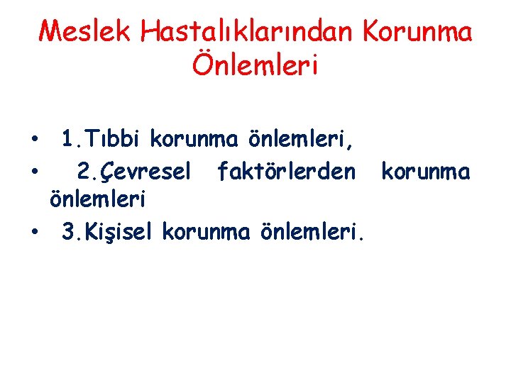 Meslek Hastalıklarından Korunma Önlemleri • 1. Tıbbi korunma önlemleri, • 2. Çevresel faktörlerden korunma