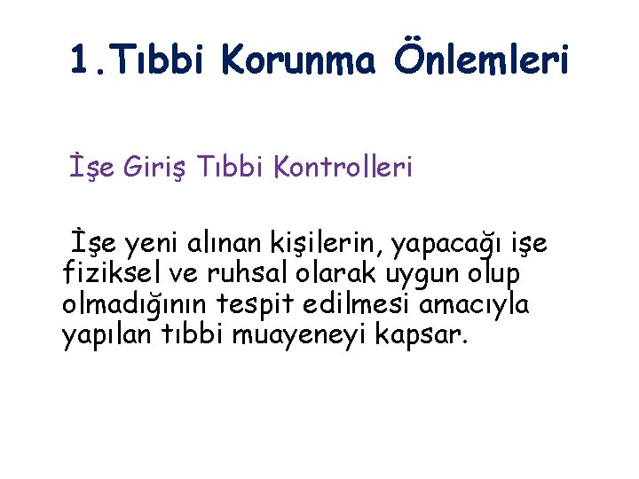 1. Tıbbi Korunma Önlemleri İşe Giriş Tıbbi Kontrolleri İşe yeni alınan kişilerin, yapacağı işe