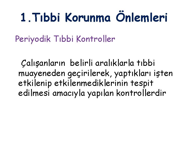 1. Tıbbi Korunma Önlemleri Periyodik Tıbbi Kontroller Çalışanların belirli aralıklarla tıbbi muayeneden geçirilerek, yaptıkları