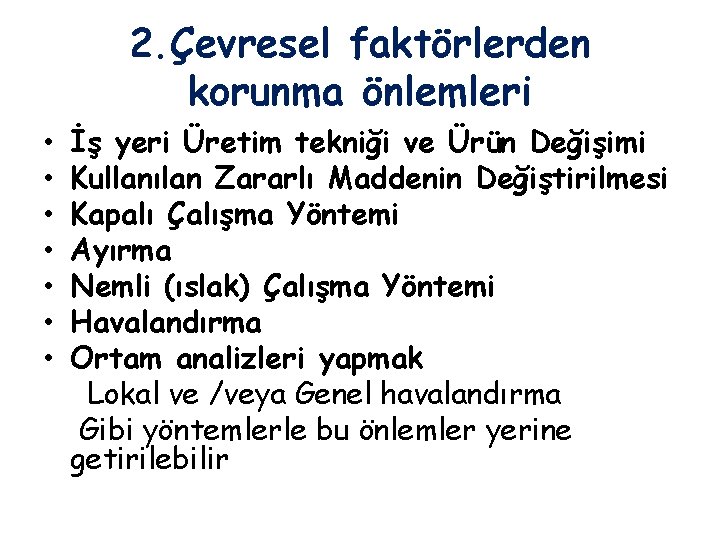 2. Çevresel faktörlerden korunma önlemleri • • İş yeri Üretim tekniği ve Ürün Değişimi