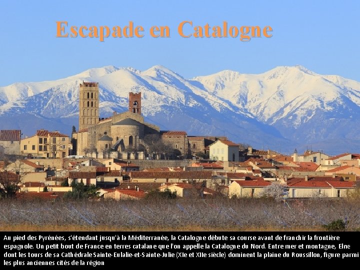 Escapade en Catalogne Au pied des Pyrénées, s'étendant jusqu'à la Méditerranée, la Catalogne débute