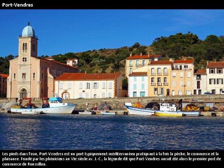 Port-Vendres Les pieds dans l'eau, Port-Vendres est un port typiquement méditerranéen pratiquant à la