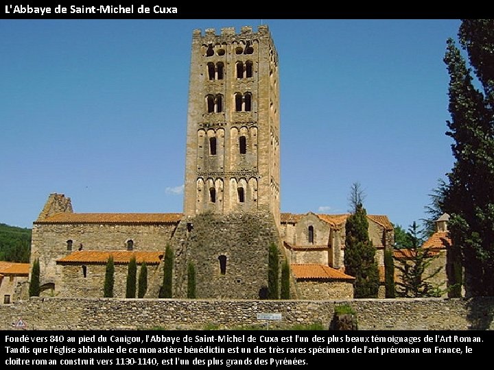 L'Abbaye de Saint-Michel de Cuxa Fondé vers 840 au pied du Canigou, l'Abbaye de