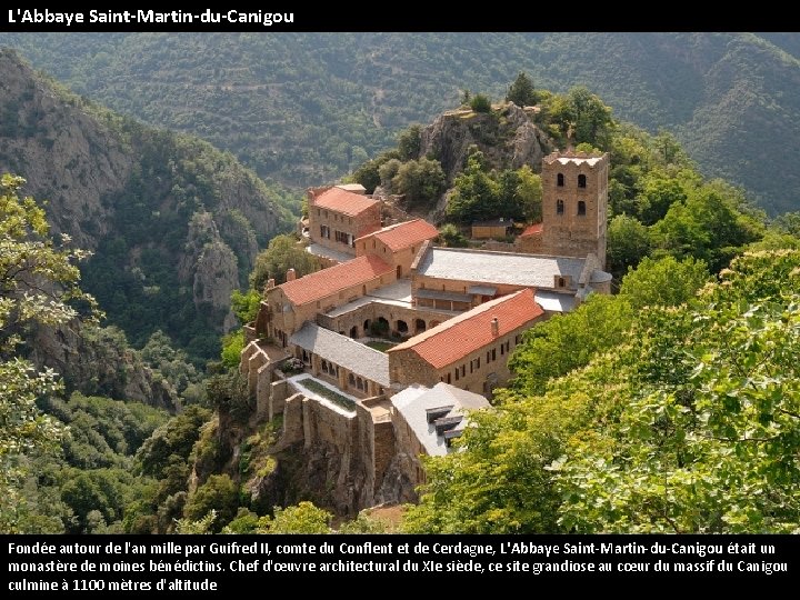 L'Abbaye Saint-Martin-du-Canigou Fondée autour de l'an mille par Guifred II, comte du Conflent et