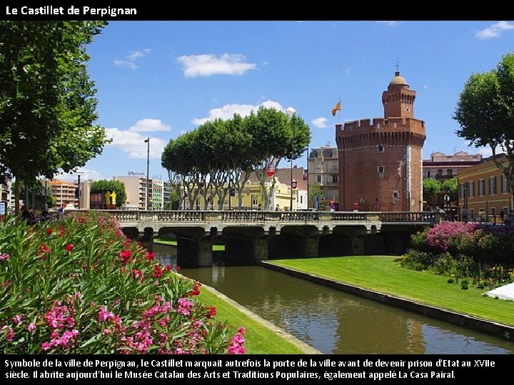 Le Castillet de Perpignan Symbole de la ville de Perpignan, le Castillet marquait autrefois