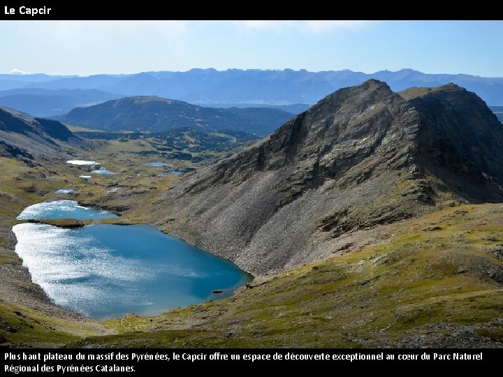 Le Capcir Plus haut plateau du massif des Pyrénées, le Capcir offre un espace