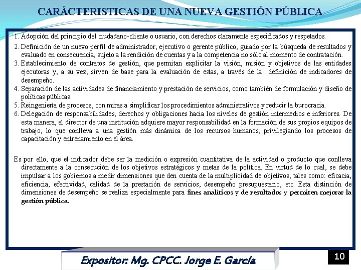 CARÁCTERISTICAS DE UNA NUEVA GESTIÓN PÚBLICA 1. Adopción del principio del ciudadano-cliente o usuario,