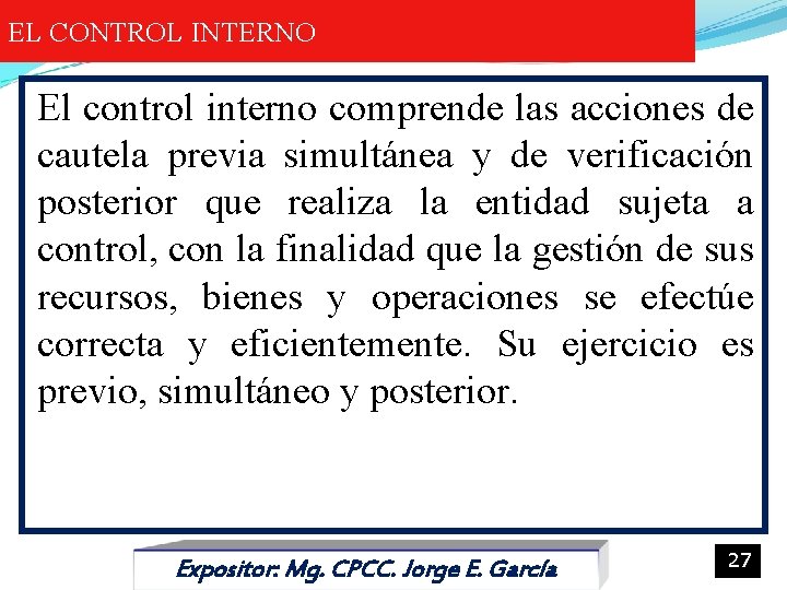 EL CONTROL INTERNO El control interno comprende las acciones de cautela previa simultánea y