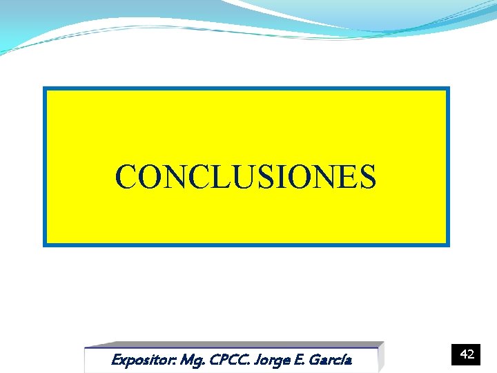 CONCLUSIONES Expositor: Mg. CPCC. Jorge E. García 42 