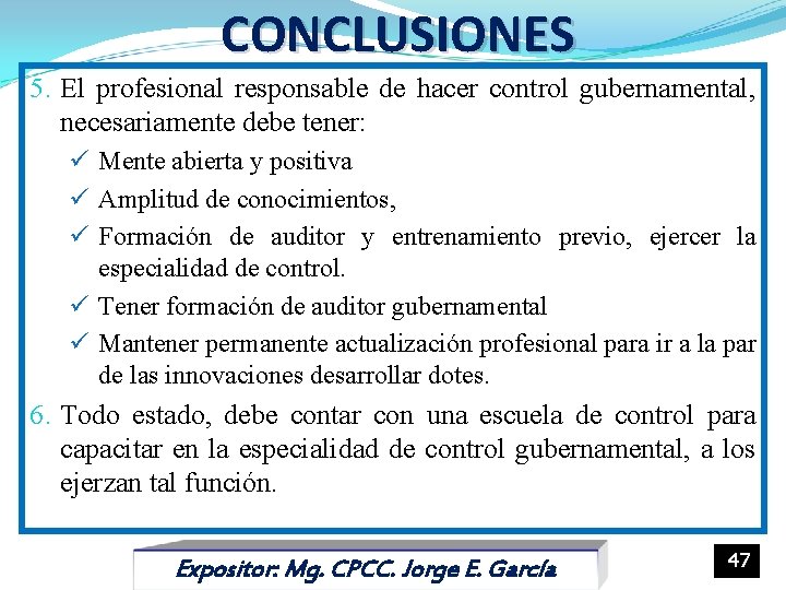 CONCLUSIONES 5. El profesional responsable de hacer control gubernamental, necesariamente debe tener: ü Mente