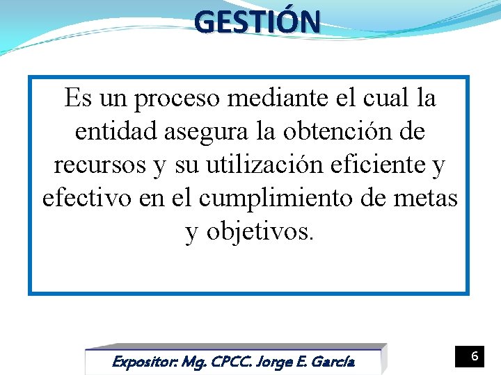 GESTIÓN Es un proceso mediante el cual la entidad asegura la obtención de recursos