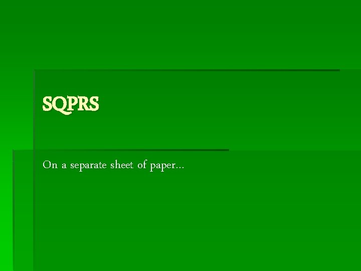 SQPRS On a separate sheet of paper… 