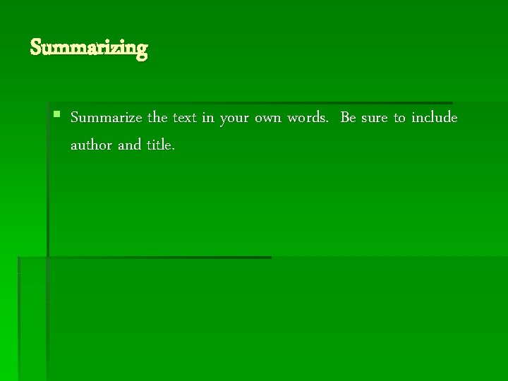 Summarizing § Summarize the text in your own words. Be sure to include author