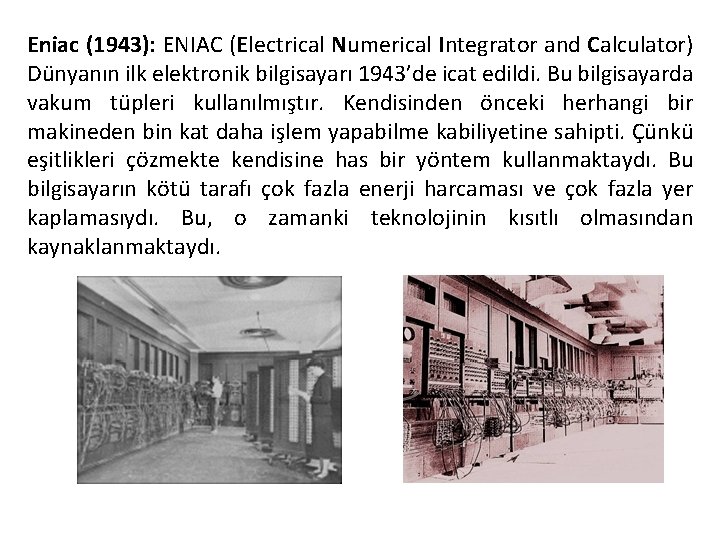 Eniac (1943): ENIAC (Electrical Numerical Integrator and Calculator) Dünyanın ilk elektronik bilgisayarı 1943’de icat