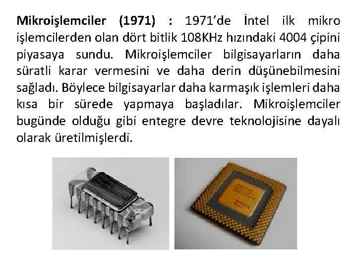 Mikroişlemciler (1971) : 1971’de İntel ilk mikro işlemcilerden olan dört bitlik 108 KHz hızındaki