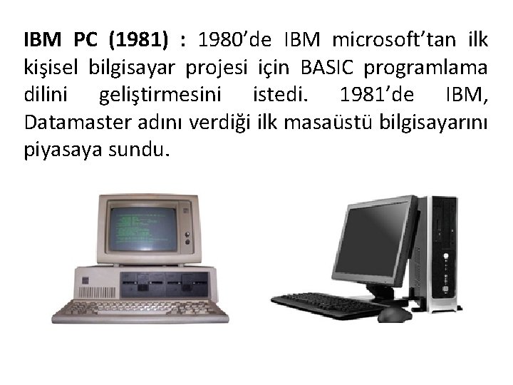 IBM PC (1981) : 1980’de IBM microsoft’tan ilk kişisel bilgisayar projesi için BASIC programlama