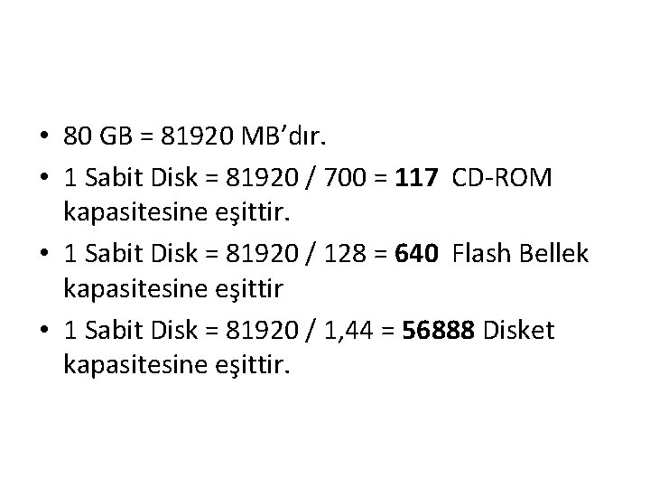  • 80 GB = 81920 MB’dır. • 1 Sabit Disk = 81920 /