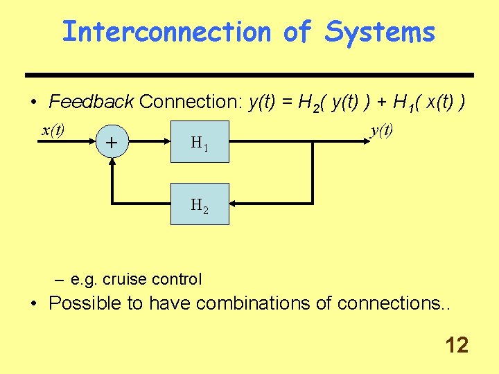 Interconnection of Systems • Feedback Connection: y(t) = H 2( y(t) ) + H