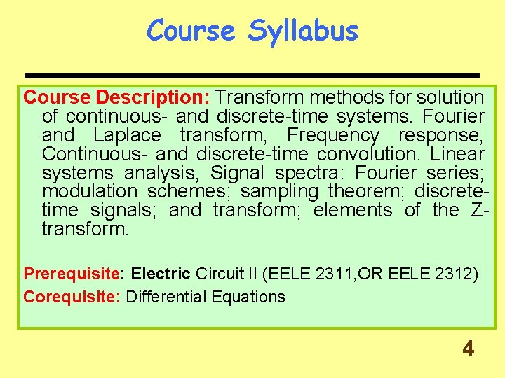 Course Syllabus Course Description: Transform methods for solution of continuous- and discrete-time systems. Fourier